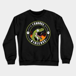 I Choose Violence Crewneck Sweatshirt